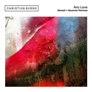 Christian Burns - Any Love - Banaati + Hausman Remixes [BH11780]