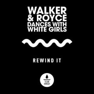 Dances With White Girls, Walker & Royce - Rewind It (Extended Mix) [CLUBSWE389]
