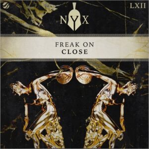 FREAK ON - Close [NYX062D]