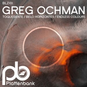 Greg Ochman - Toquesiente / Belo Horizontes / Endless Colours [BLZ101]
