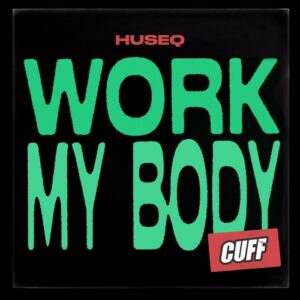Huseq - Work My Body [CUFF156]