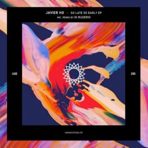 Javier Ho - So Late So Early [UXE255]