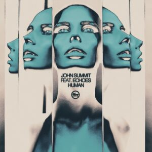 John Summit, Echoes (UK) - Human (feat. Echoes) [Extended] [190296388026]