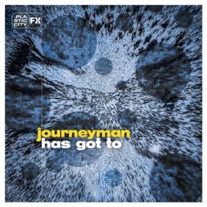 Journeyman - Has Got to [PCFX025]