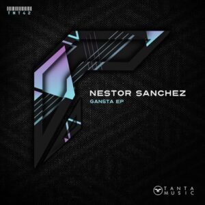 Nestor Sanchez - Gangsta EP [TNT42]