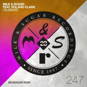 Roland Clark, Milk & Sugar - Celebrate (Brokenears Remix) [MSR247R]