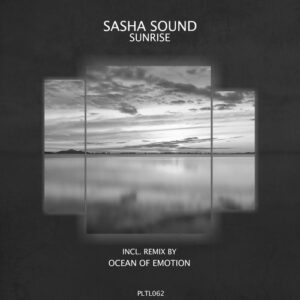 Sasha Sound - Sunrise (Incl. Remix by Ocean of Emotion) [PLTL062]