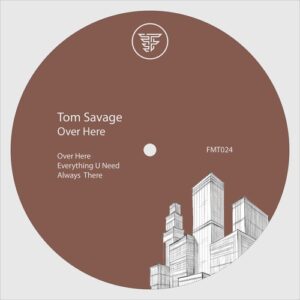 Tom Savage - Over Here [FMT024]