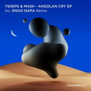 Tsheps & Mash - Angolan Cry EP [CONNECTED090]