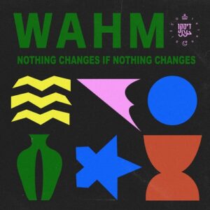 WAHM (FR) - Nothing Changes If Nothing Changes (Extended Edit) [190296406157]