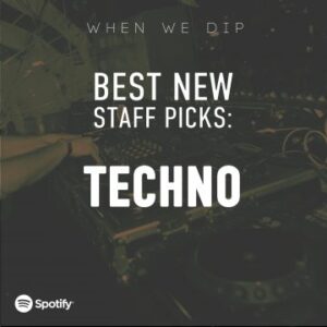 When We Dip Best New Techno Tracks November 2021