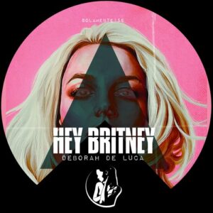 Deborah De Luca - Hey Britney [SOLAMENTE156]