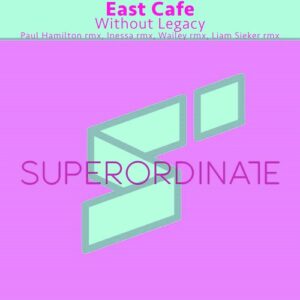East Cafe - Without Legacy, Pt. 2 ( the Remixes ) [SUPER392]