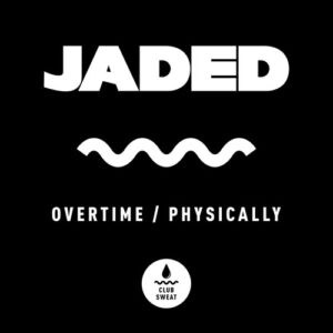Jaded - Overtime / Physically [CLUBSWE393]