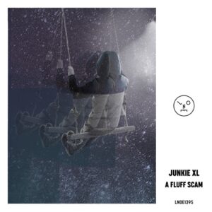 Junkie XL - A Fluff Scam [LNOE139S]