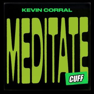 Kevin Corral - Meditate [CUFF160]