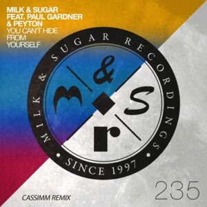 Milk & Sugar, Paul Gardner, Peyton - You Can't Hide from Yourself (CASSIMM Remix) [MSR235RR]