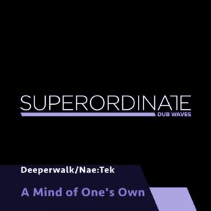Nae:Tek, Deeperwalk - A Mind of One's Own [SUPDUB369]