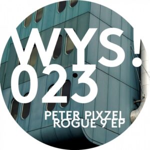 Peter Pixzel - Rogue 9 - EP [WYS023]