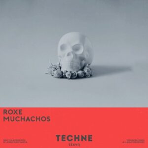 Roxe - Muchachos (Extended Mix) [TECHNE034]
