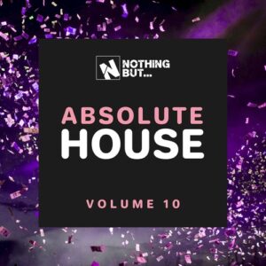 VA - Nothing But... Absolute House, Vol. 10 [NBABHS10]