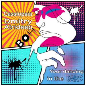 Cassiopeia, Dmitry Atrideep - Your dancing in the dark [BOH046]