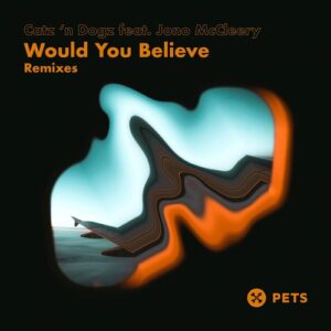 Catz 'n Dogz, Jono McCleery - Would You Believe Remixes [PETS146]
