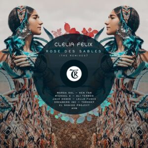Clelia Felix - Rose Des Sables (The Remixes) [TR104]