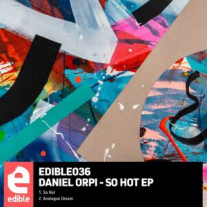 Daniel Orpi - So Hot EP [EDIBLE036]