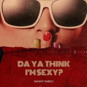 Danny Darko - Da Ya Think I'm Sexy (Extended Mix) [196622198994]