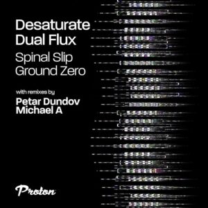 Desaturate, Dual Flux - Spinal Slip / Ground Zero [PROTON0514]