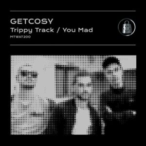 GetCosy - Trippy Track / You Mad [MTWAT200]