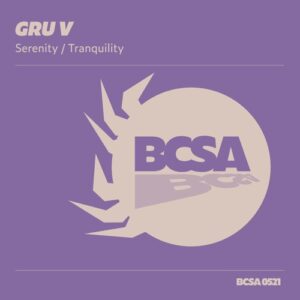 Gru V - Serenity / Tranquility [BCSA0520]