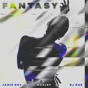 Huxley, Jamie Roy, DJ Rae - Fantasy - Extended Mix [UL03849]