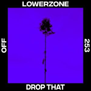 Lowerzone - Drop That [OFF253]