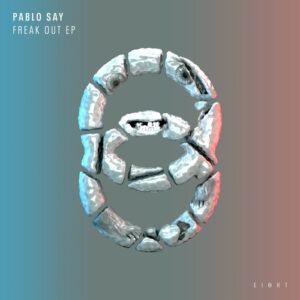 Pablo Say - Freak Out EP [EI8HT023]