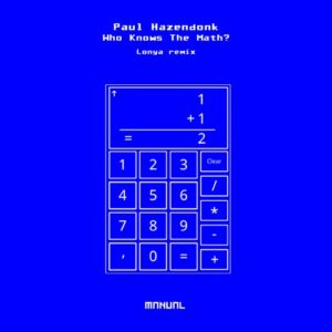 Paul Hazendonk - Who Knows The Math? - Lonya Remix [MAN348]