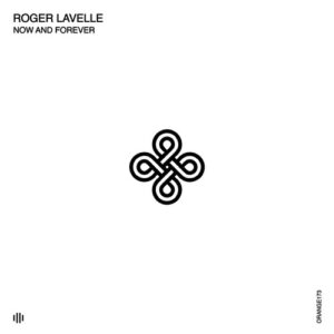 Roger Lavelle - Now and Forever [ORANGE173]