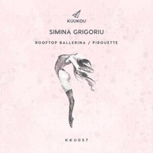 Simina Grigoriu - Rooftop Ballerina / Pirouette [KKU057]