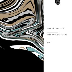Squeeze DJ, Vito Raisi - Give Me Your Love [D98]