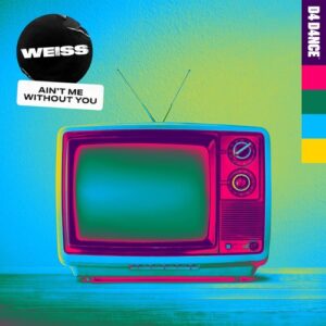 Weiss - Ain't Me Without You - Extended Mix [D4D0054D2]