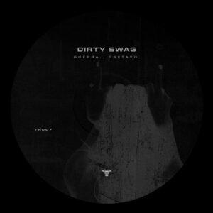 guerrA., gsxtavo. - Dirty Swag [TR007]