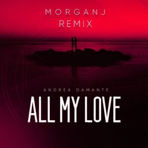 Andrea Damante - All My Love (MorganJ Remix) [Extended] [190296245558]