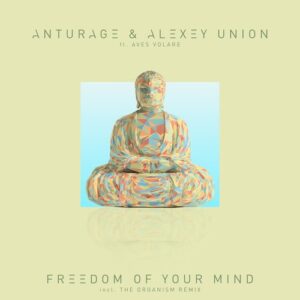 Anturage, Alexey Union, Aves Volare - Freedom Of Your Mind [ORGANIC004]