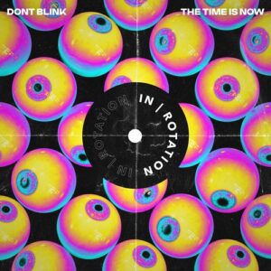 DONT BLINK - THE TIME IS NOW [INR0202B]