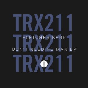 Fletcher Kerr - Don’t Need No Man EP [TRX21101Z]