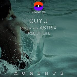 Guy J - River / Tree of Life [MOMENTS005]
