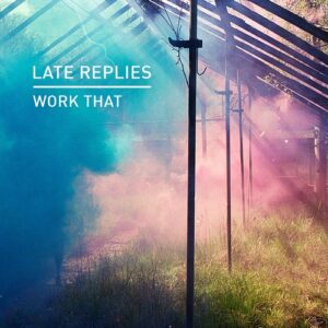 Late Replies - Work That [KD140]