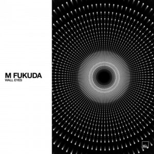 M. Fukuda - Wall Eyes [OCT221]