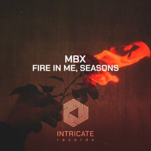 MBX - Fire in Me, Seasons [INTRICATE447]